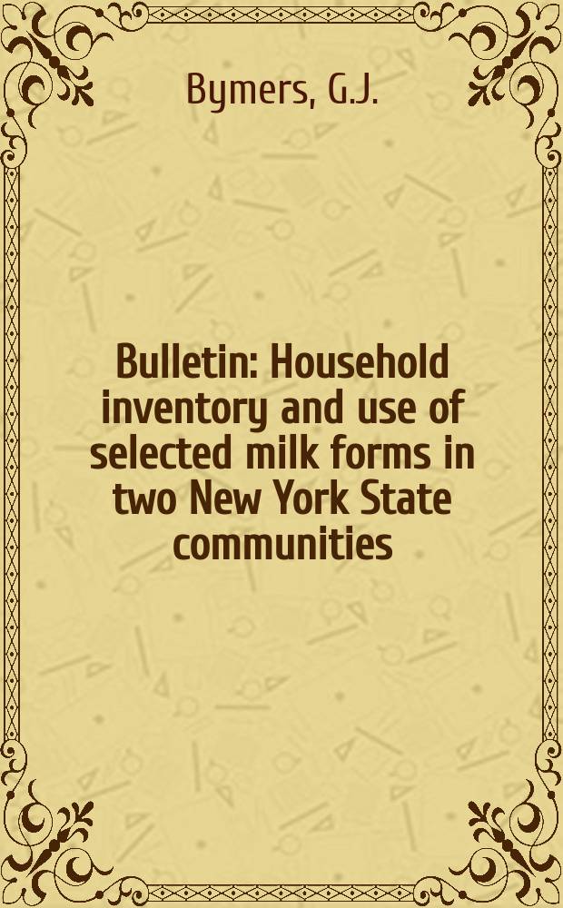 Bulletin : Household inventory and use of selected milk forms in two New York State communities