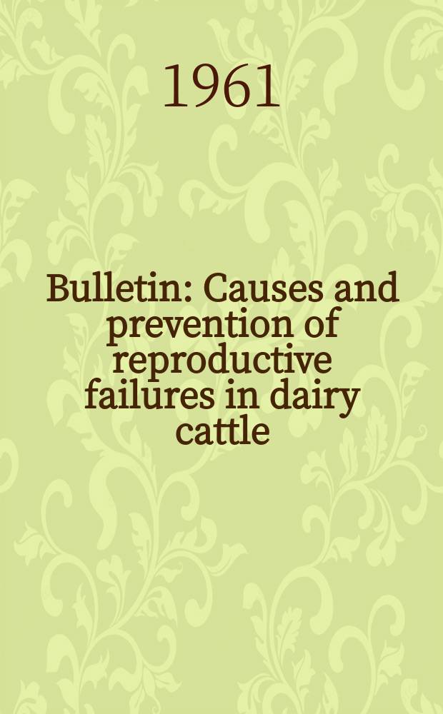 Bulletin : Causes and prevention of reproductive failures in dairy cattle