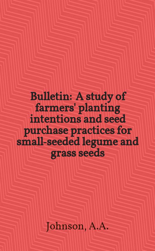 Bulletin : A study of farmers' planting intentions and seed purchase practices for small-seeded legume and grass seeds