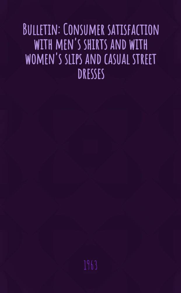 Bulletin : Consumer satisfaction with men's shirts and with women's slips and casual street dresses