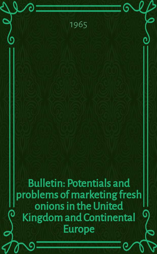 Bulletin : Potentials and problems of marketing fresh onions in the United Kingdom and Continental Europe