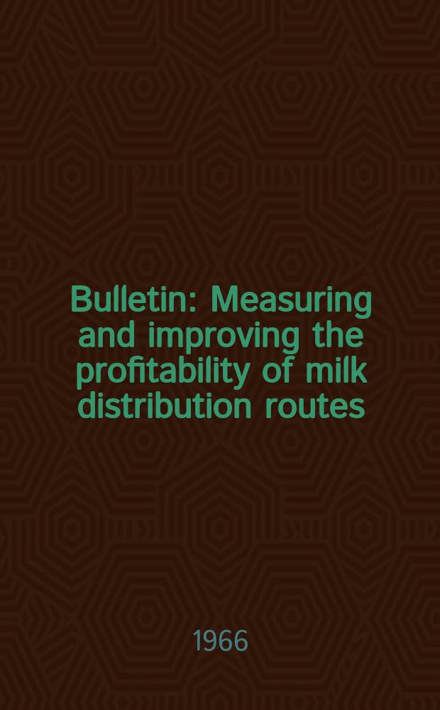 Bulletin : Measuring and improving the profitability of milk distribution routes