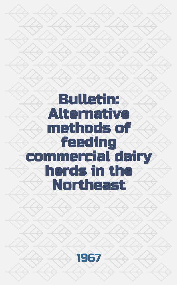 Bulletin : Alternative methods of feeding commercial dairy herds in the Northeast
