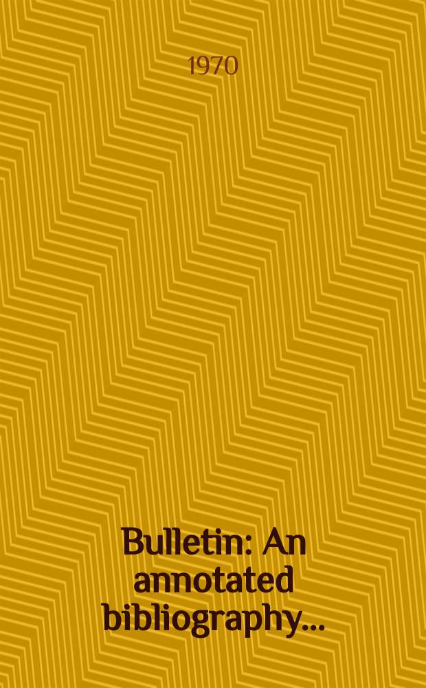 Bulletin : An annotated bibliography ...