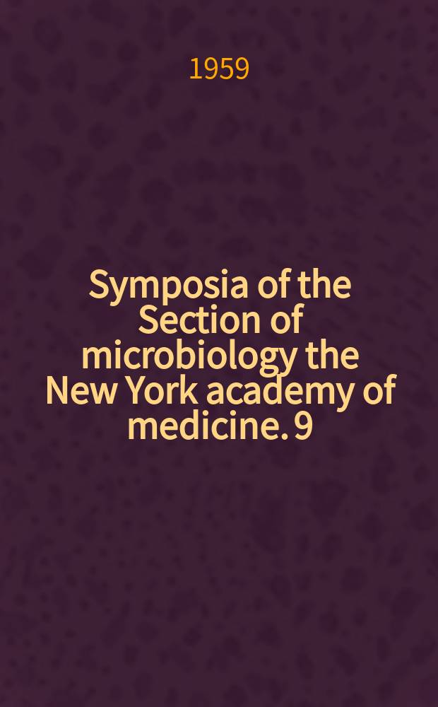 Symposia of the Section of microbiology the New York academy of medicine. 9 : Cellurar and humoral aspects of the hypersensitive states