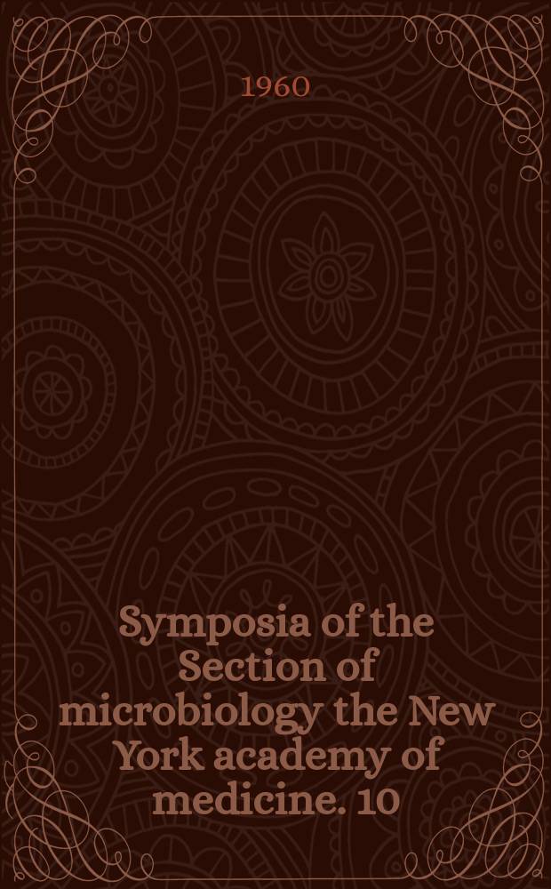 Symposia of the Section of microbiology the New York academy of medicine. 10 : Viral infections of infancy and childhood