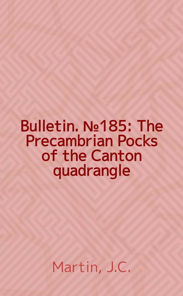 Bulletin. №185 : The Precambrian Pocks of the Canton quadrangle