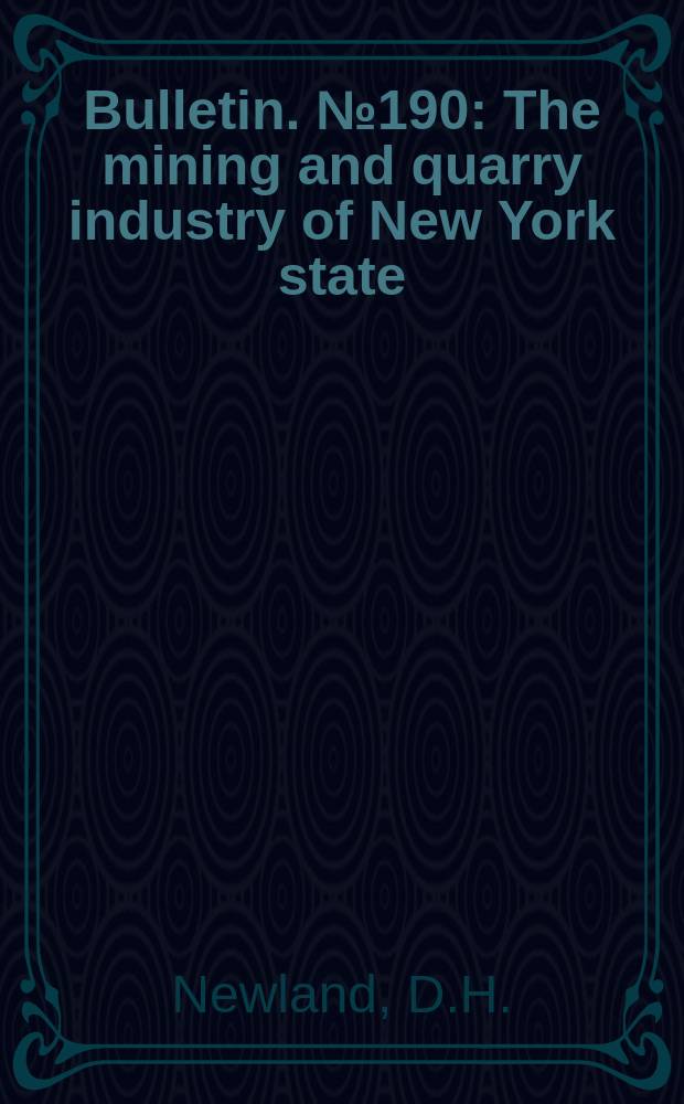 Bulletin. №190 : The mining and quarry industry of New York state