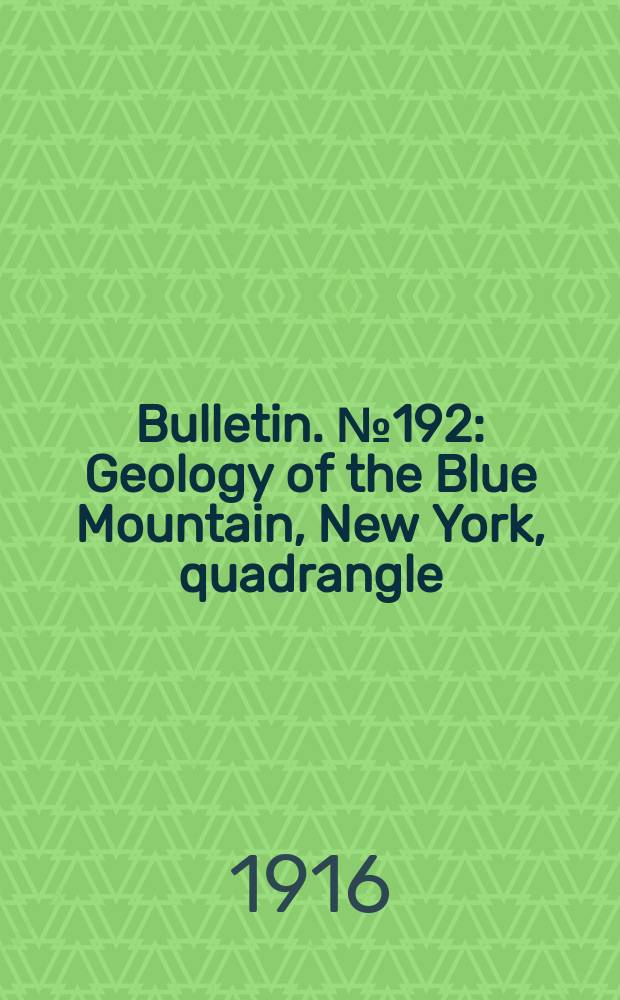 Bulletin. №192 : Geology of the Blue Mountain, New York, quadrangle