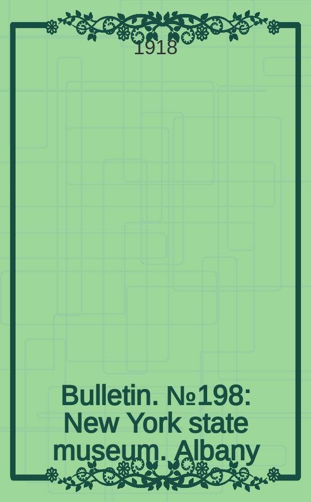 Bulletin. №198 : New York state museum. Albany