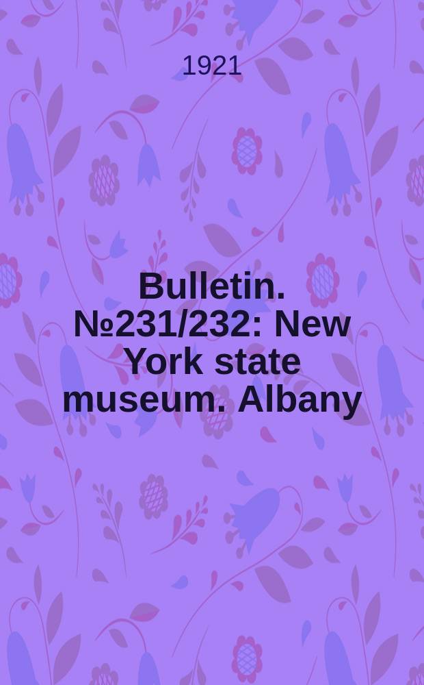 Bulletin. №231/232 : New York state museum. Albany