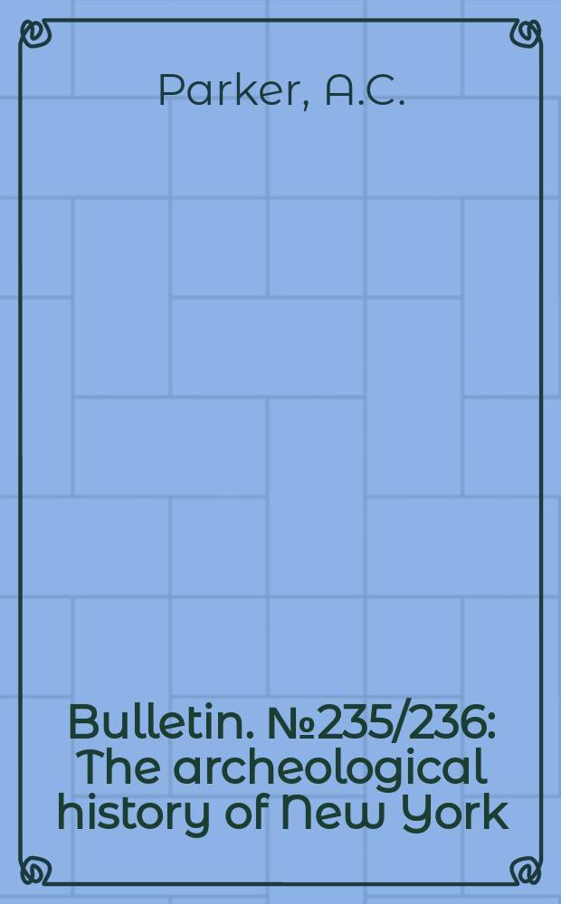 Bulletin. №235/236 : The archeological history of New York