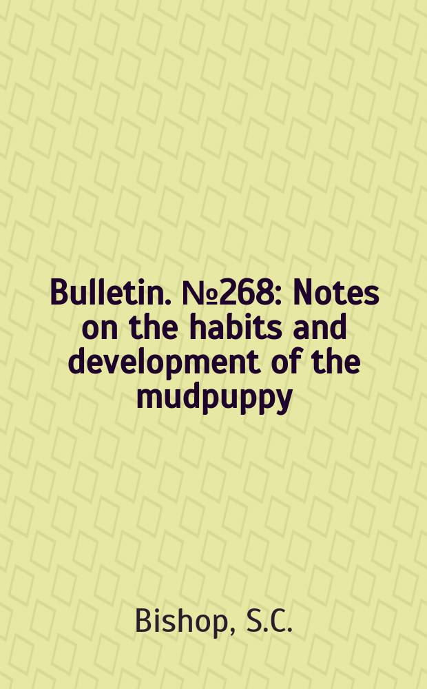 Bulletin. №268 : Notes on the habits and development of the mudpuppy