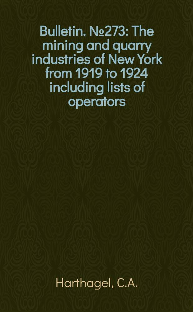Bulletin. №273 : The mining and quarry industries of New York from 1919 to 1924 including lists of operators