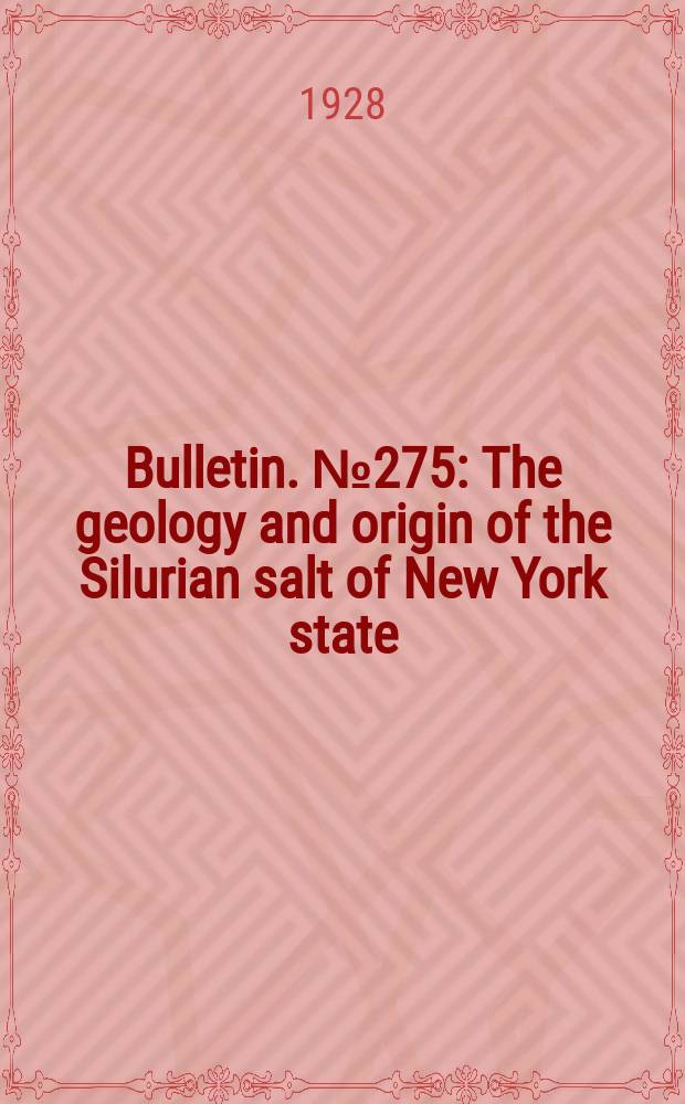 Bulletin. №275 : The geology and origin of the Silurian salt of New York state
