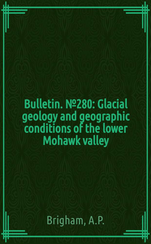 Bulletin. №280 : Glacial geology and geographic conditions of the lower Mohawk valley