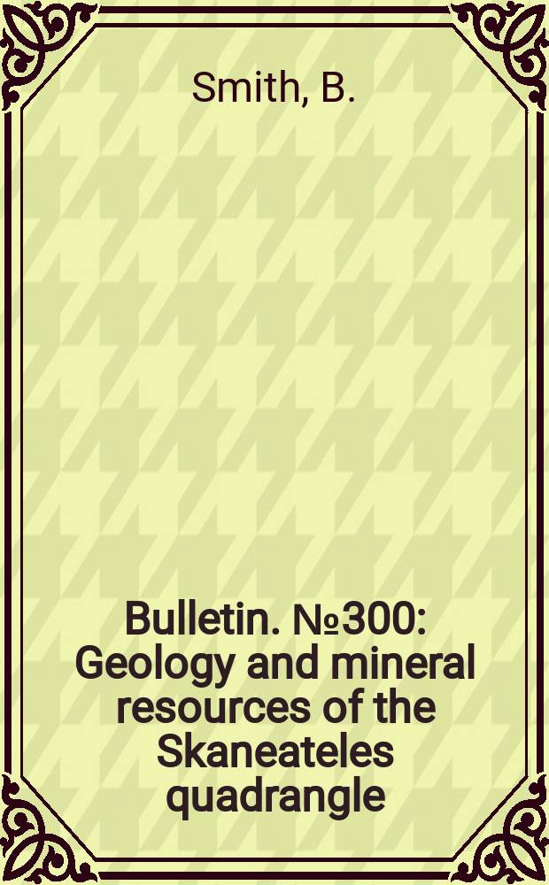 Bulletin. №300 : Geology and mineral resources of the Skaneateles quadrangle