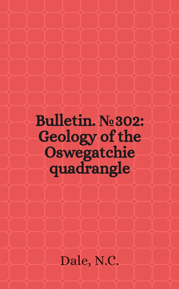 Bulletin. №302 : Geology of the Oswegatchie quadrangle