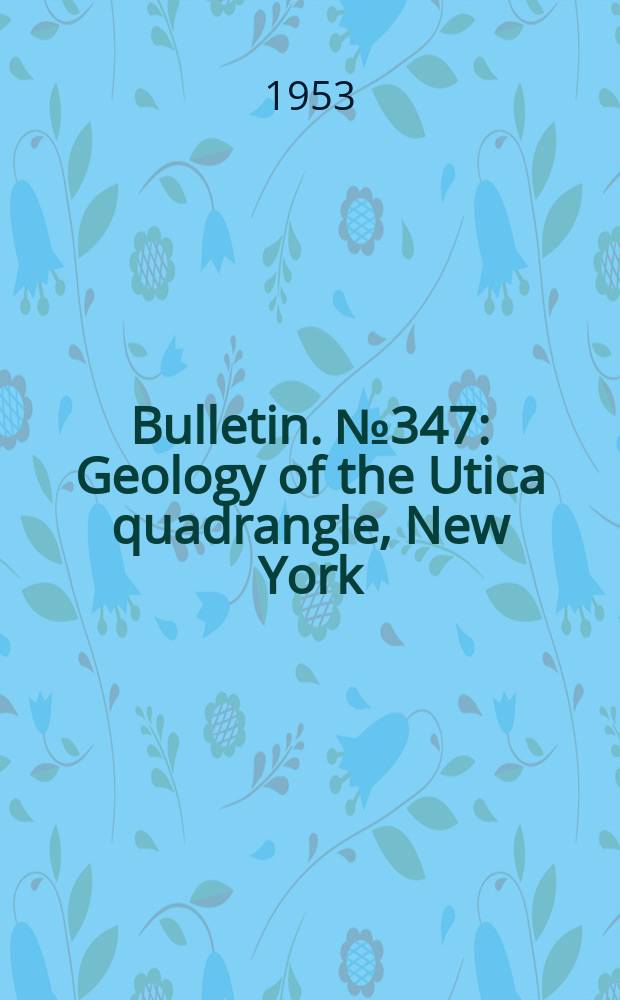 Bulletin. №347 : Geology of the Utica quadrangle, New York