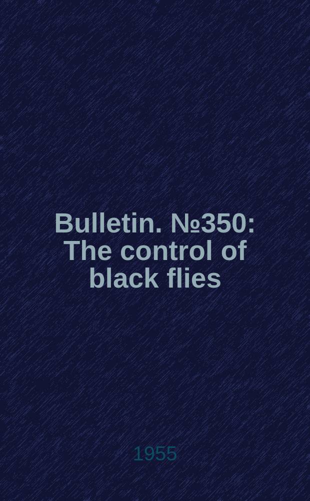 Bulletin. №350 : The control of black flies (Diptera: Simuliidae) in New York