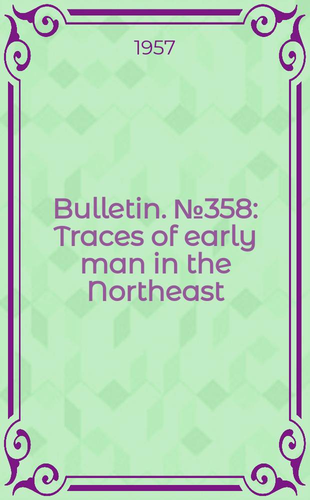 Bulletin. №358 : Traces of early man in the Northeast