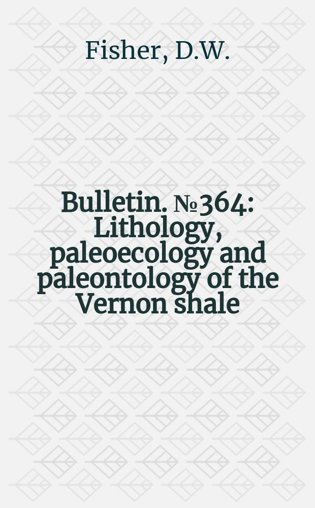 Bulletin. №364 : Lithology, paleoecology and paleontology of the Vernon shale (Late Silurian) in the type area