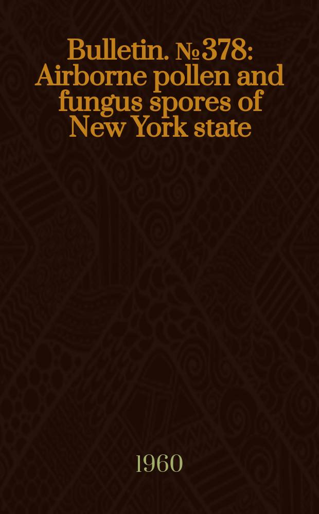 Bulletin. №378 : Airborne pollen and fungus spores of New York state