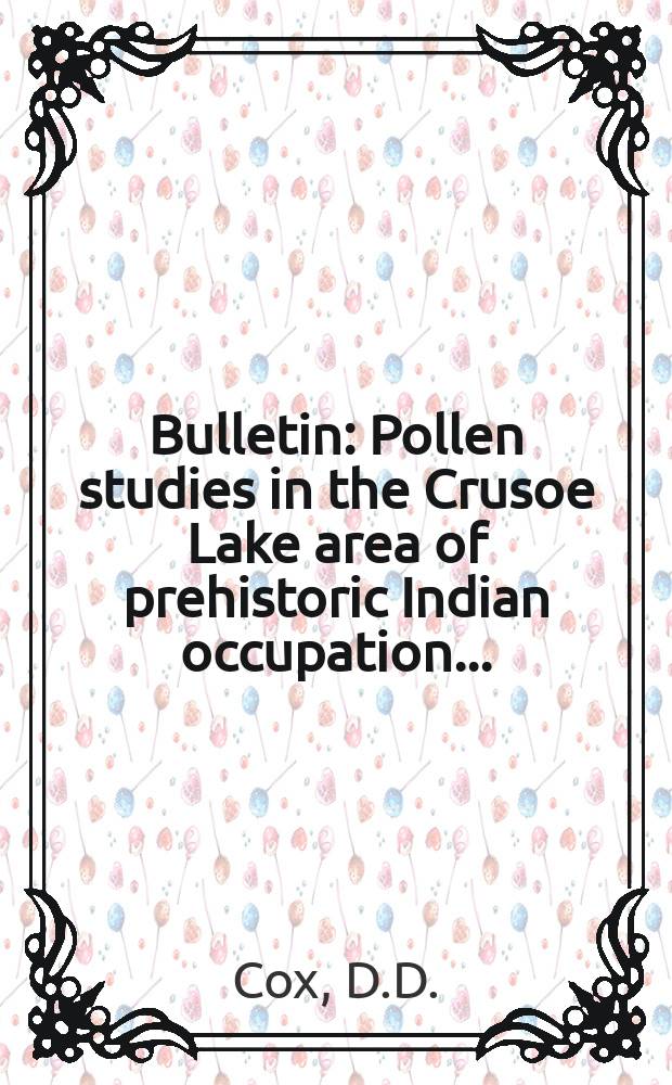Bulletin : Pollen studies in the Crusoe Lake area of prehistoric Indian occupation ...