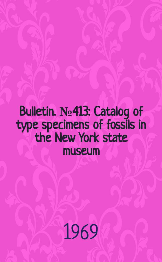 Bulletin. №413 : Catalog of type specimens of fossils in the New York state museum