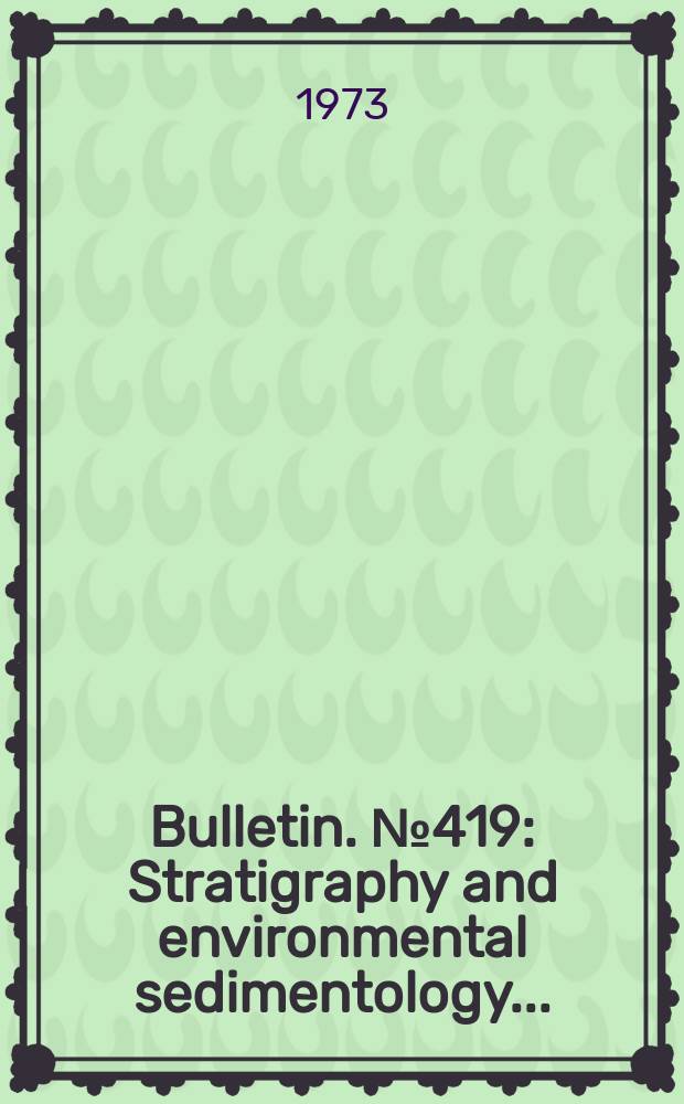 Bulletin. №419 : Stratigraphy and environmental sedimentology ...