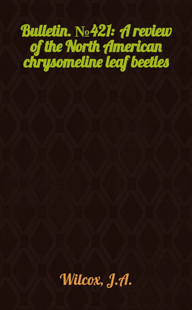 Bulletin. №421 : A review of the North American chrysomeline leaf beetles (Coleoptera: Chrysomelidae)