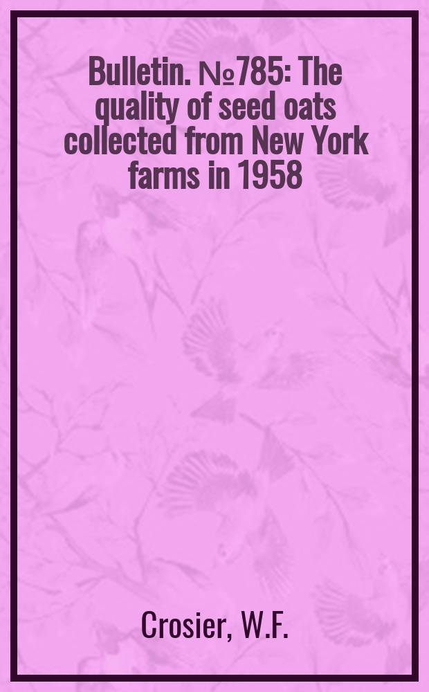 Bulletin. №785 : The quality of seed oats collected from New York farms in 1958