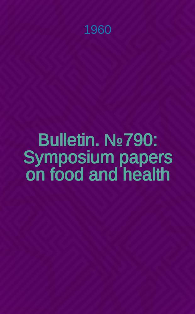 Bulletin. №790 : Symposium papers on food and health