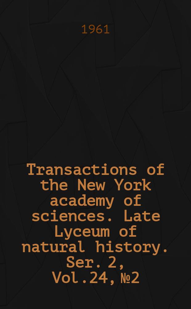 Transactions of the New York academy of sciences. Late Lyceum of natural history. Ser. 2, Vol.24, №2