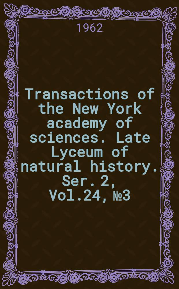 Transactions of the New York academy of sciences. Late Lyceum of natural history. Ser. 2, Vol.24, №3