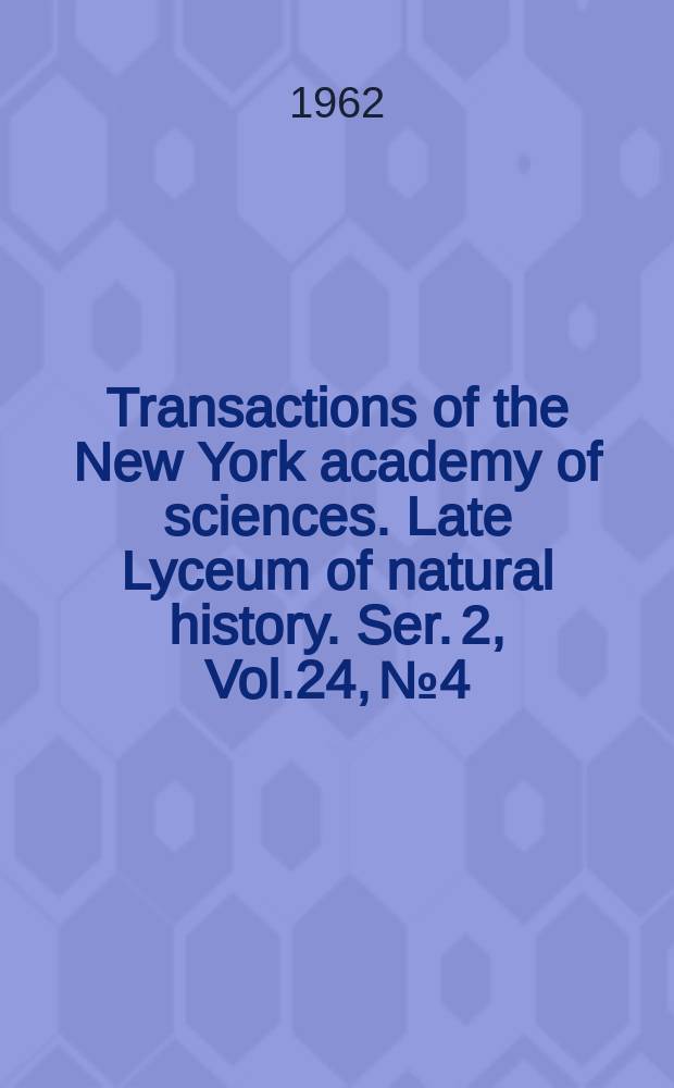 Transactions of the New York academy of sciences. Late Lyceum of natural history. Ser. 2, Vol.24, №4