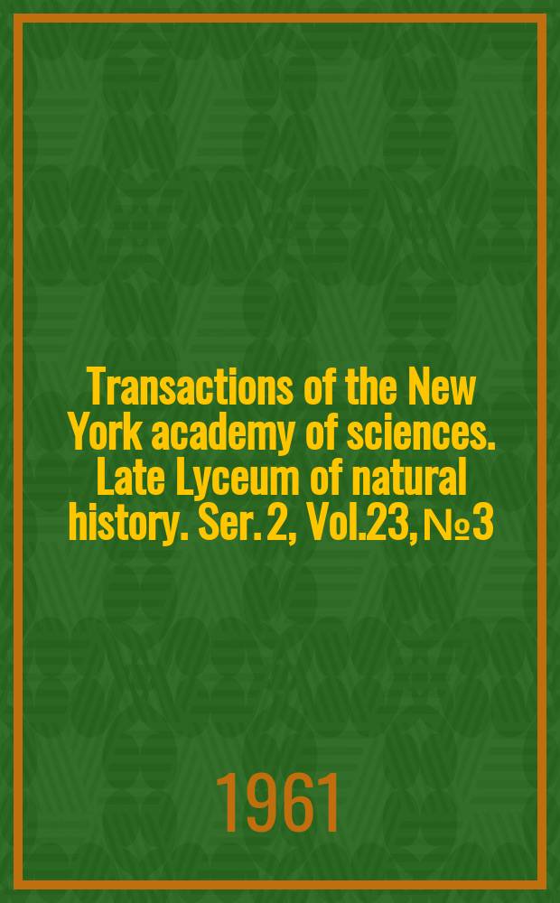 Transactions of the New York academy of sciences. Late Lyceum of natural history. Ser. 2, Vol.23, №3