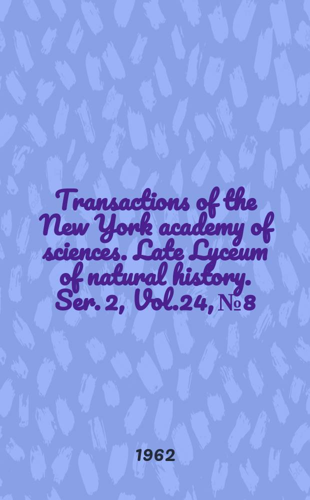 Transactions of the New York academy of sciences. Late Lyceum of natural history. Ser. 2, Vol.24, №8