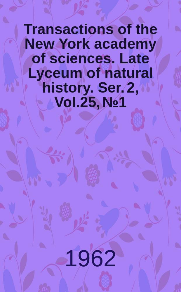 Transactions of the New York academy of sciences. Late Lyceum of natural history. Ser. 2, Vol.25, №1