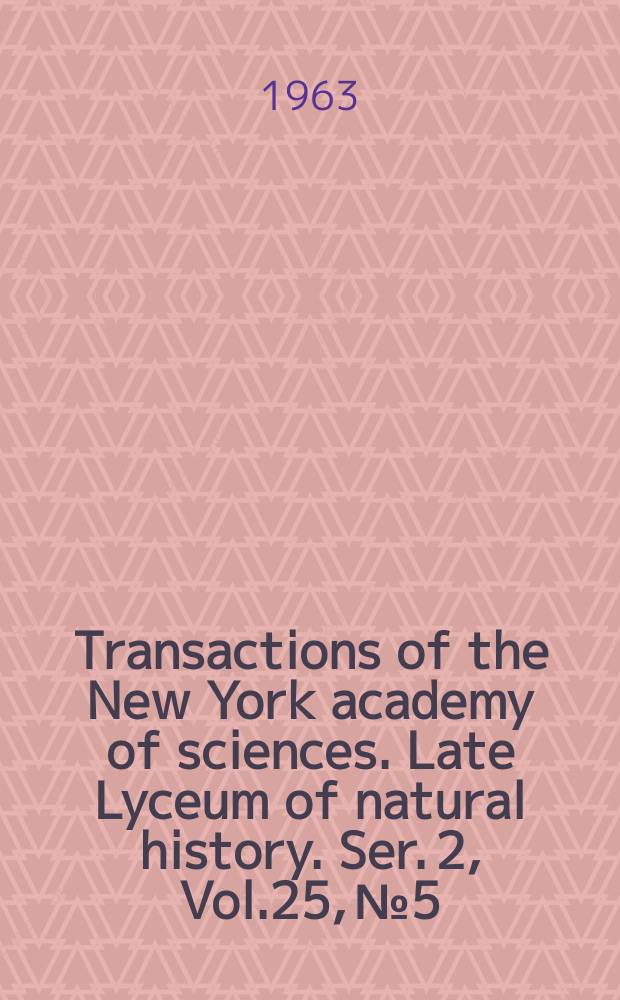Transactions of the New York academy of sciences. Late Lyceum of natural history. Ser. 2, Vol.25, №5