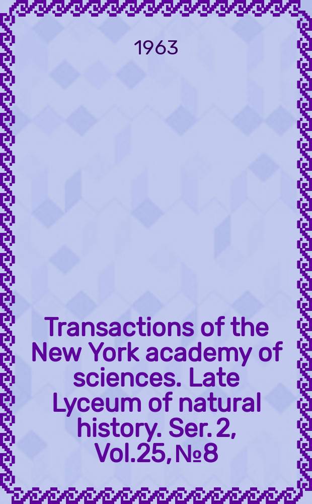 Transactions of the New York academy of sciences. Late Lyceum of natural history. Ser. 2, Vol.25, №8