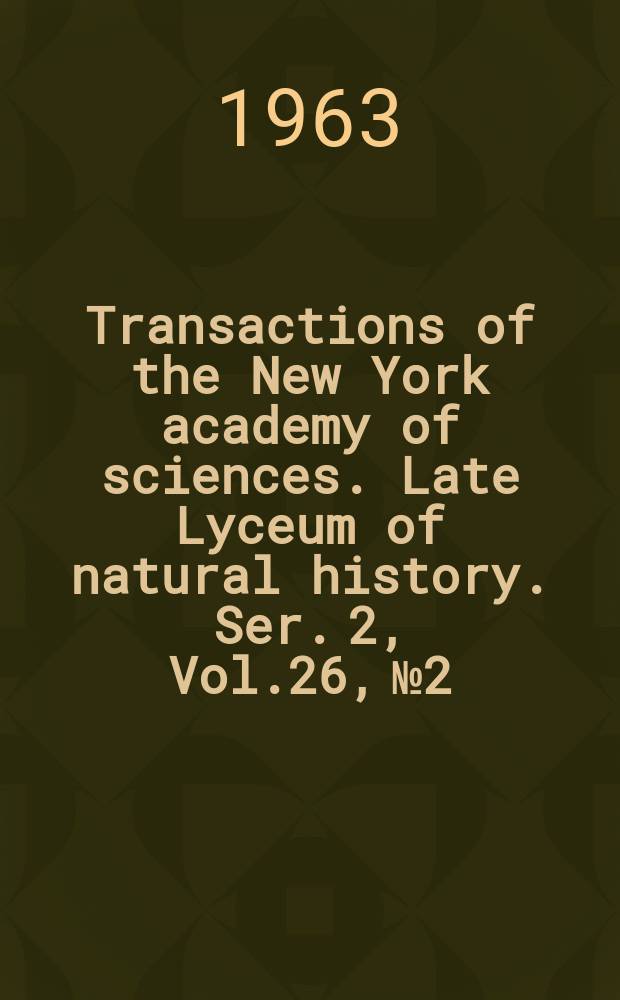 Transactions of the New York academy of sciences. Late Lyceum of natural history. Ser. 2, Vol.26, №2