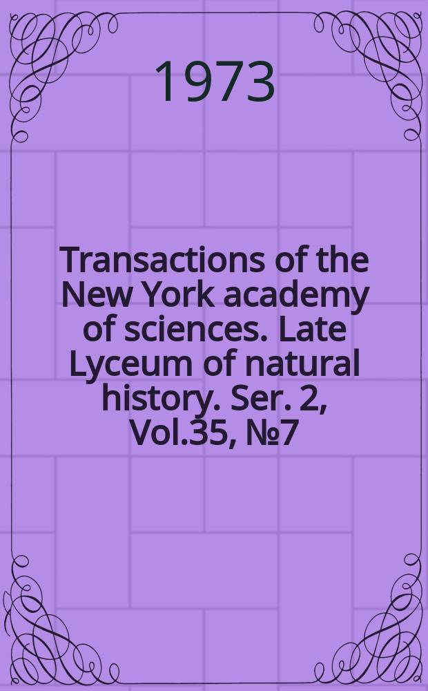 Transactions of the New York academy of sciences. Late Lyceum of natural history. Ser. 2, Vol.35, №7