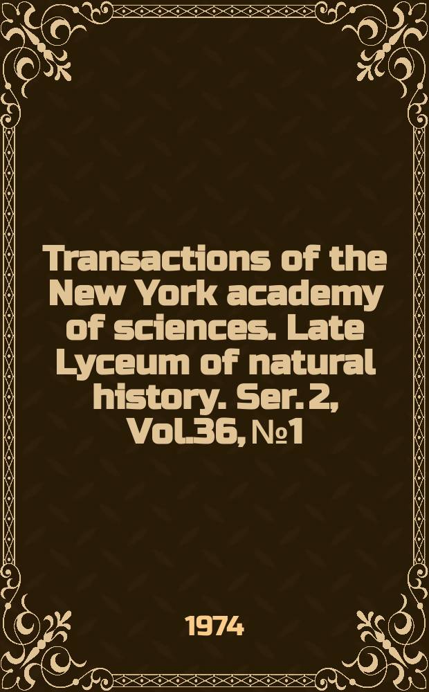 Transactions of the New York academy of sciences. Late Lyceum of natural history. Ser. 2, Vol.36, №1