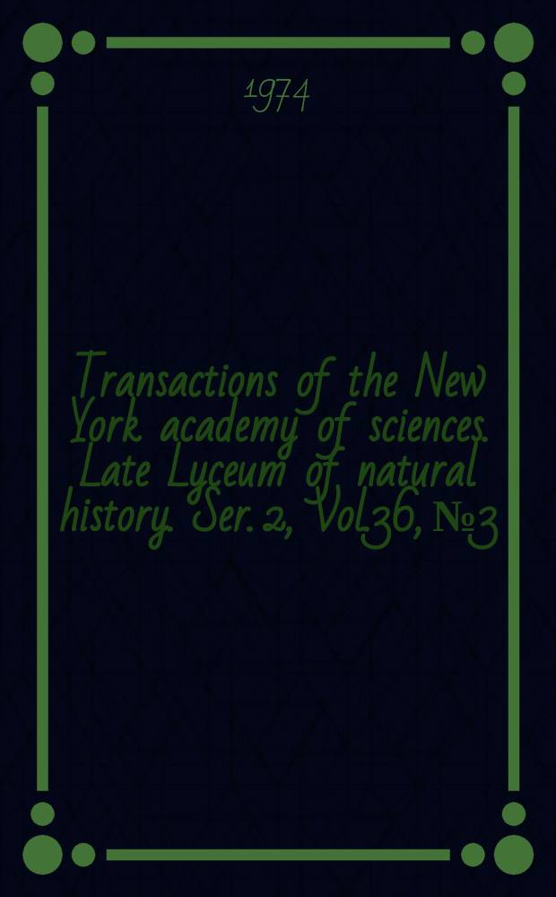 Transactions of the New York academy of sciences. Late Lyceum of natural history. Ser. 2, Vol.36, №3
