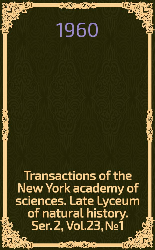 Transactions of the New York academy of sciences. Late Lyceum of natural history. Ser. 2, Vol.23, №1