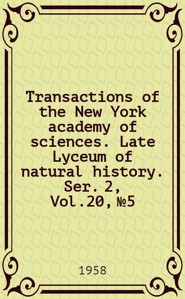 Transactions of the New York academy of sciences. Late Lyceum of natural history. Ser. 2, Vol.20, №5