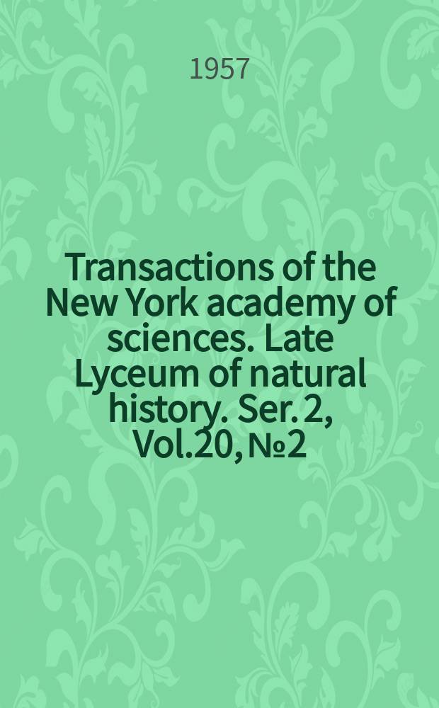 Transactions of the New York academy of sciences. Late Lyceum of natural history. Ser. 2, Vol.20, №2