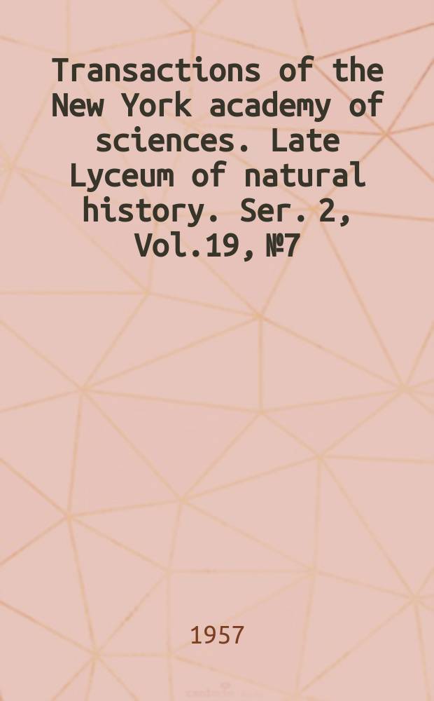 Transactions of the New York academy of sciences. Late Lyceum of natural history. Ser. 2, Vol.19, №7