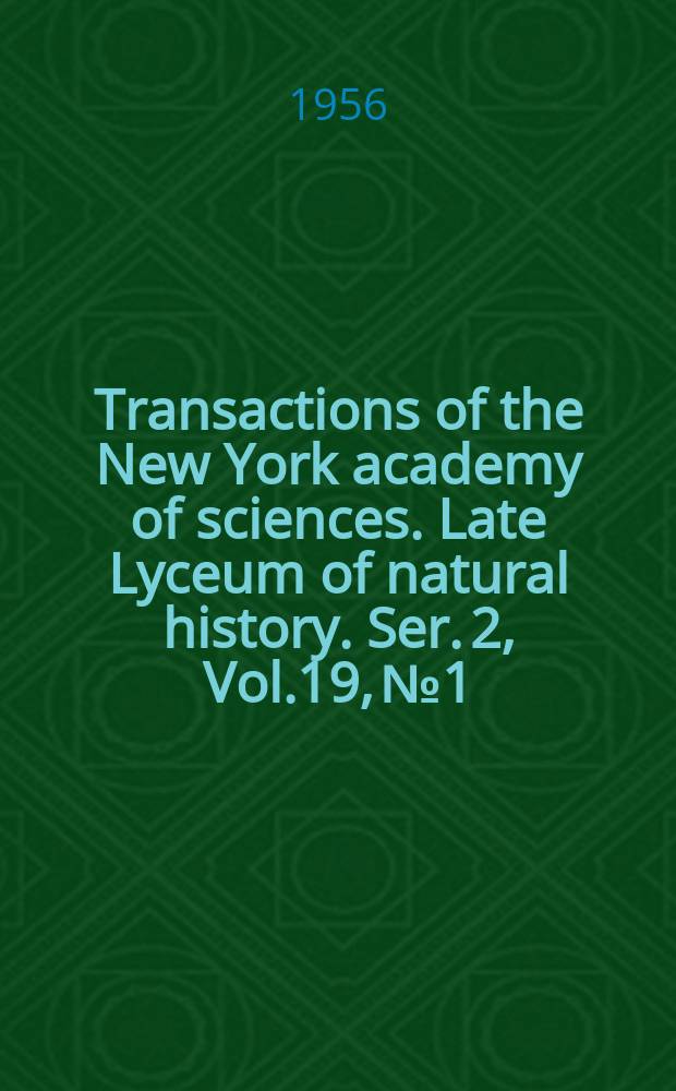 Transactions of the New York academy of sciences. Late Lyceum of natural history. Ser. 2, Vol.19, №1